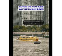 Guide de voyage au Vietnam 2026: Découvrez des paysages, des traditions et des expériences pour chaque voyageur (WorldSmart Travel Guide Series 2026)