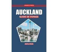 Guide de voyage Auckland 2025-2026: Découvrez les principales attractions, la culture locale, les activités de plein air, les lieux de restauration et ... dans la plus grande ville de Nouvelle-Zélande