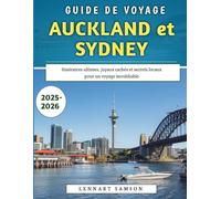Guide De Voyage Auckland et Sydney 2025-2026: Itinéraires ultimes, joyaux cachés et secrets locaux pour un voyage inoubliable