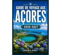 GUIDE DE VOYAGE AUX AÇORES 2026-2027: Sentiers de randonnée, sources thermales et observation des baleines dans l'archipel atlantique portugais