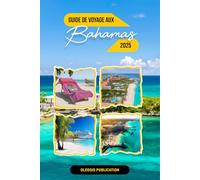 GUIDE DE VOYAGE AUX BAHAMAS 2025: « Découvrez les secrets des Bahamas : tout ce que vous devez savoir pour un séjour court mais inoubliable »