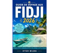 GUIDE DE VOYAGE AUX FIDJI2026: Votre guide complet pour planifier une escapade inoubliable dans une île du Pacifique Sud, avec des conseils d'experts ... culturelles, la gestion du budget et comme