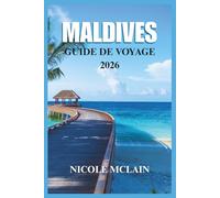 GUIDE DE VOYAGE AUX MALDIVES 2026