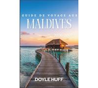 Guide de voyage aux Maldives 2026-2027: Découvrez les récifs coralliens, les bancs de sable et la vie insulaire grâce à un budget réaliste, des listes ... des conseils pratiques pour vos transferts.