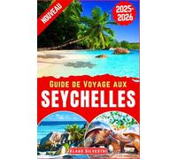 Guide de Voyage aux Seychelles 2025-2026: Le guide complet pour explorer les principales attractions, activités et points forts culturels des ... de voyage d'initiés (GUIDES DE NOËL - FRENCH)