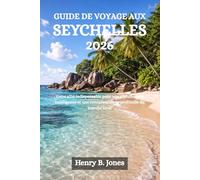GUIDE DE VOYAGE AUX SEYCHELLES 2026: Votre allié indispensable pour une planification intelligente et une connaissance approfondie du marché local