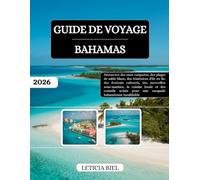 GUIDE DE VOYAGE BAHAMAS 2026: Découvrez des eaux turquoise, des plages de sable blanc, des itinéraires d'île en île, des festivals culturels, des ... pour une escapade bahaméenne inoubliable