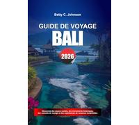 GUIDE DE VOYAGE BALI 2026: Découvrez des joyaux cachés, des monuments historiques, des conseils de voyage et des vacances inoubliables