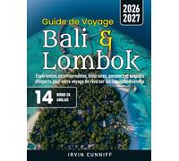 Guide de Voyage Bali & Lombok: Expériences incontournables, itinéraires, parcours et conseils d'experts pour votre voyage de rêve sur les îles indonésiennes