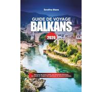 GUIDE DE VOYAGE BALKANS 2026: Découvrez des joyaux cachés, des monuments historiques, des conseils de voyage et des expériences de vacances inoubliables