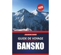 Guide de voyage Bansko 2025: Votre guide complet pour explorer le ski, la randonnée, la culture locale et les attractions incontournables dans la retraite de montagne de Bulgarie