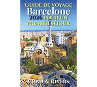 Guide de voyage Barcelone 2026 pour un premier séjour: Découvrez Gaudí, le quartier gothique, les plages, les marchés, les musées et les lieux incontournables de la ville