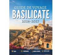 GUIDE DE VOYAGE BASILICATE 2026-2027: Villages cachés, côtes intemporelles et les secrets les mieux gardés du sud de l'Italie.