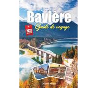 GUIDE DE VOYAGE BAVIÈRE 2027: Guide du voyageur des châteaux, des brasseries et du pouvoir tranquille des Alpes