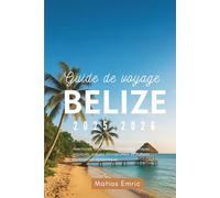 Guide de voyage Belize 2025-2026: Aventures tropicales, merveilles mayas antiques, plages immaculées et culture caribéenne dynamique