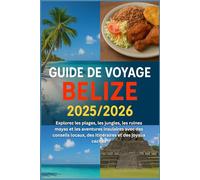 Guide de voyage Belize 2025/2026: Explorez les plages, les jungles, les ruines mayas et les aventures insulaires avec des conseils locaux, des itinéraires et des joyaux cachés