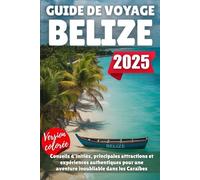 GUIDE DE VOYAGE BELIZE 2025: Conseils d'initiés, principales attractions et expériences authentiques pour une aventure inoubliable dans les Caraïbes
