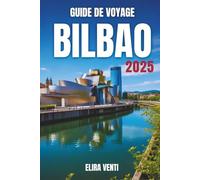 GUIDE DE VOYAGE BILBAO 2025: Entrez dans une ville où l'esprit basque rencontre les merveilles modernes