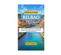 GUIDE DE VOYAGE BILBAO 2026: Votre compagnon essentiel pour planifier plus intelligemment, explorer plus en profondeur et vivre plus d'expériences