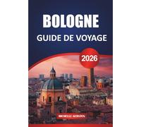 GUIDE DE VOYAGE BOLOGNE 2026: Itinéraires essentiels, informations culturelles, recommandations de restaurants, excursions à proximité et stratégies de planification pratiques.