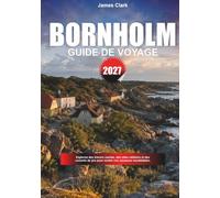 GUIDE DE VOYAGE BORNHOLM 2027: Découvrez des trésors hors des sentiers, des monuments célèbres et des conseils de voyage professionnels pour rendre vos vacances inoubliables.