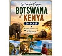 Guide De Voyage Botswana et Kenya 2026-2027: Explorez les safaris, la faune, les plages, la culture et les trésors cachés de l'Afrique australe et orientale.