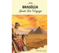 GUIDE DE VOYAGE BRASÍLIA 2026: Architecture moderniste, chefs-d'œuvre de Niemeyer, monuments de l'UNESCO, quartiers culturels et parcs municipaux