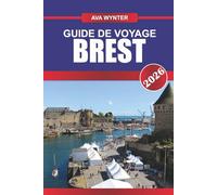 GUIDE DE VOYAGE BREST 2026: Découvrez le patrimoine naval, les côtes accidentées et les joyaux cachés de la porte maritime de la Bretagne