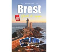 GUIDE DE VOYAGE BREST 2027: Guide du voyageur d'une ville navale bretonne faite de mer, de pierre et de phare atlantique