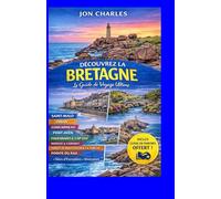 Guide de voyage Bretagne 2026: Découvrez les plus beaux endroits, les côtes les plus magnifiques et les bons plans.