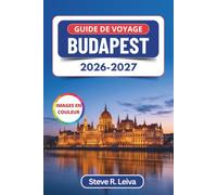 Guide de voyage Budapest 2026-2027 (En couleur): Bains thermaux, bars en ruine, panoramas sur le Danube et promenades dans le quartier du Château, avec conseils pratiques, itinéraires et cartes