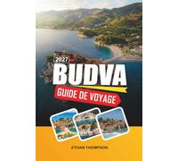 GUIDE DE VOYAGE BUDVA 2027: Plages adriatiques, vieille ville médiévale, vie nocturne côtière, excursions insulaires et la Riviera du Monténégro