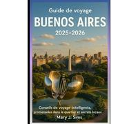 Guide de voyage Buenos Aires 2025-2026: Conseils de voyage intelligents, promenades dans le quartier et secrets locaux