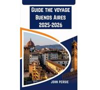 Guide de voyage Buenos Aires 2025-2026: Conseils locaux, aperçus culturels et itinéraires pour les nouveaux voyageurs et les voyageurs de retour