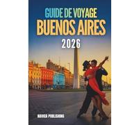 GUIDE DE VOYAGE BUENOS AIRES 2026: Lettre d'amour d'un voyageur à la capitale la plus émouvante d'Argentine