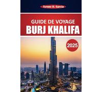 Guide de voyage Burj Khalifa 2025: Conseils pratiques et informations essentielles pour explorer le plus haut bâtiment de Dubaï - Ce qu'il faut voir, faire et savoir avant de partir