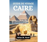 GUIDE DE VOYAGE CAIRE 2026: Découvrez les merveilles antiques et la culture intemporelle au cœur de l'Égypte.