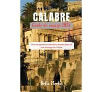 GUIDE DE VOYAGE CALABRE 2025: Une escapade de dernière minute dans le sud sauvage de l'Italie