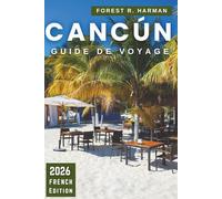 GUIDE DE VOYAGE CANCÚN 2026: Itinéraires, joyaux cachés, plages, cénotes, ruines mayas, cuisine locale, vie nocturne, conseils de sécurité et ... travers le Yucatán (Guides de voyage locaux)