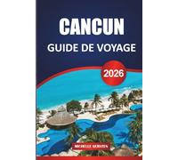 GUIDE DE VOYAGE CANCUN 2026: Itinéraires pratiques, informations locales et planification facile pour les plages, les ruines, les îles et la vie réelle sur la côte caraïbe du Mexique