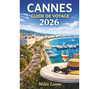 GUIDE DE VOYAGE CANNES 2026: Festival Glamour, plages de Croisette, yachts de luxe, style Le Suquet Old Town et Côte d'Azur