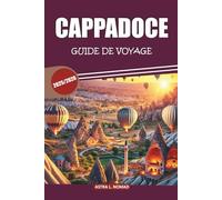 Guide de voyage Cappadoce 2025: Découvrez les merveilles des vols en montgolfière, des hôtels troglodytes, de la culture locale et de l'histoire ancienne au cœur de la Turquie
