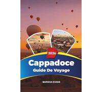 GUIDE DE VOYAGE CAPPADOCE 2026: Découvrez des joyaux cachés, des monuments historiques, des conseils de voyage et des expériences de vacances inoubliables