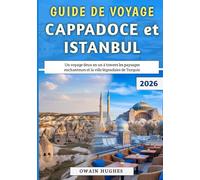 Guide De Voyage Cappadoce et Istanbul 2026: Un voyage deux en un à travers les paysages enchanteurs et la ville légendaire de Turquie