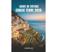 GUIDE DE VOYAGE CINQUE TERRE 2026: À la découverte des villages côtiers intemporels de l'Italie
