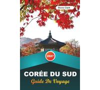 GUIDE DE VOYAGE CORÉE DU SUD 2027: Conseils d'initiés, perles cachées et aventures inoubliables