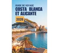 GUIDE DE VOYAGE COSTA BLANCA ET ALICANTE 2026: À la découverte de la côte ensoleillée de la culture espagnole