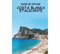 GUIDE DE VOYAGE COSTA BLANCA ET ALICANTE 2026: À la découverte des coins méditerranéens chaleureux de l'Espagne