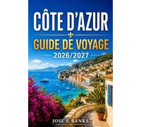 GUIDE DE VOYAGE CÔTE D'AZUR 2026/2027: Marchés, musées et promenades côtières de Nice à Monaco