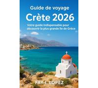 Guide de voyage Crète 2026: Votre guide indispensable pour découvrir la plus grande île de Grèce